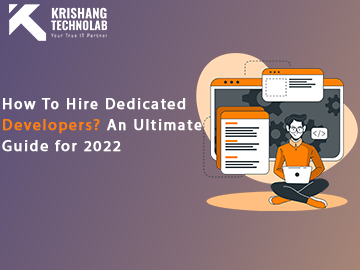 How To hire Dedicated Developers? An Ultimate Guide for 2022