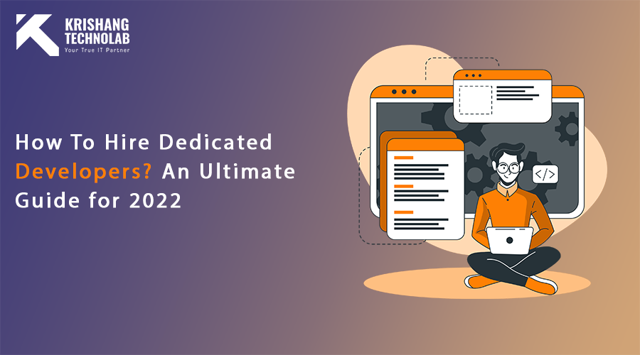 How To Hire Dedicated Developers? An Ultimate Guide For 2022 - Krishang Technolab