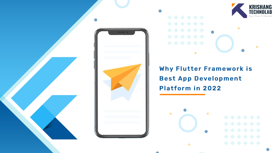 Why Flutter framework is Best App Development Platform in 2022 - Krishang Technolab