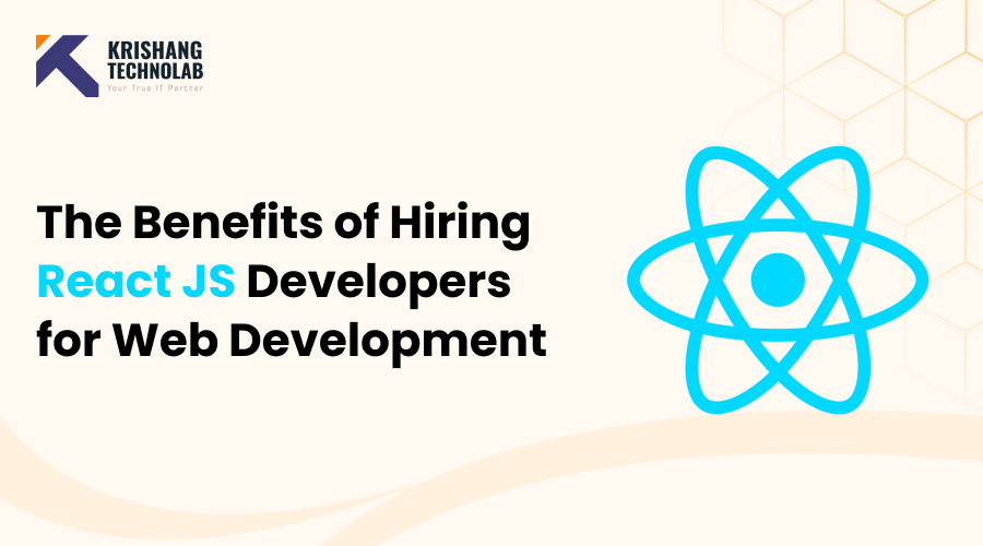 The benefits of hiring ReactJS developers for web development Benefits of Hiring ReactJS Developers
