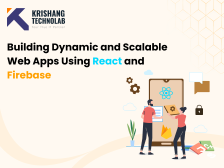 Building Dynamic and Scalable Web Apps Using React and Firebase.