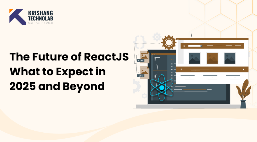 The Future of ReactJS What to Expect in 2025 and Beyond The Future of ReactJS What to Expect in 2025 and Beyond