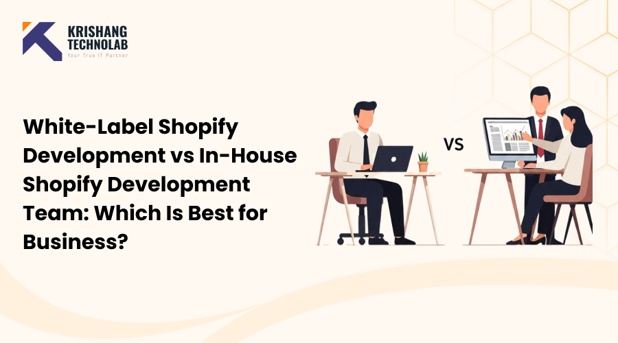 White-Label Shopify Development vs In-House Shopify Development Team: Which Is Best for Business?