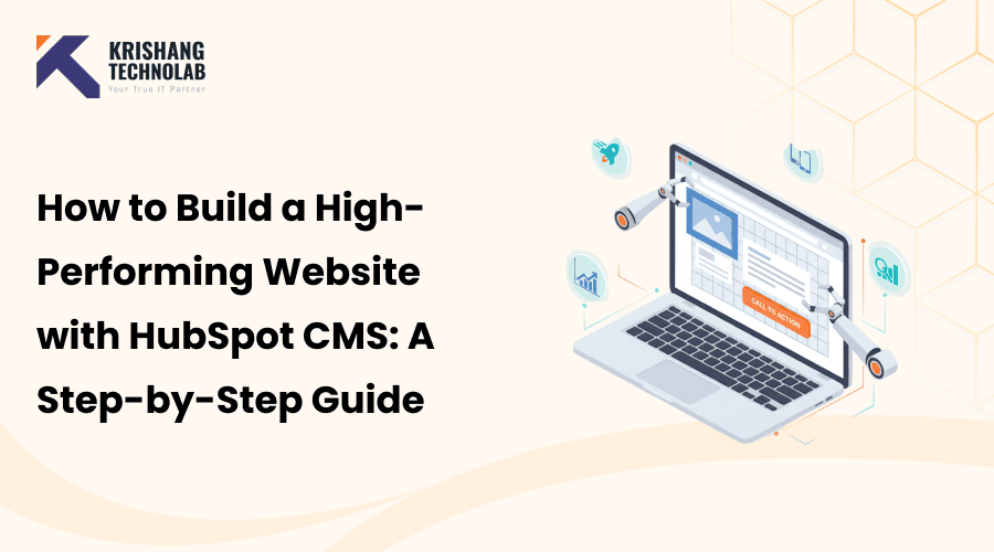 Build a High Performing Website with HubSpot CMS How to Build a High-Performing Website with HubSpot CMS: A Step-by-Step Guide