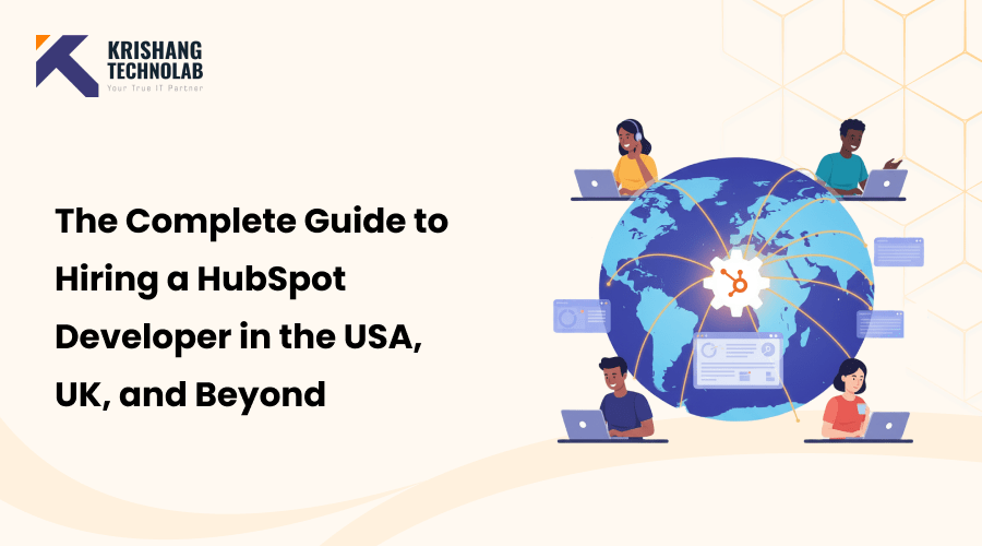 The Complete Guide to Hiring a HubSpot Developer in the USA, UK, and Beyond