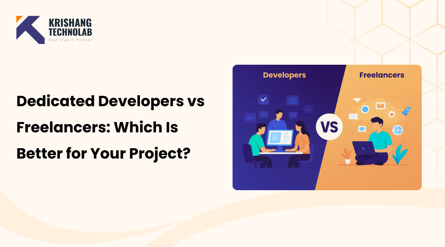 Dedicated Developers vs Freelancers: Which Is Better for Your Project?