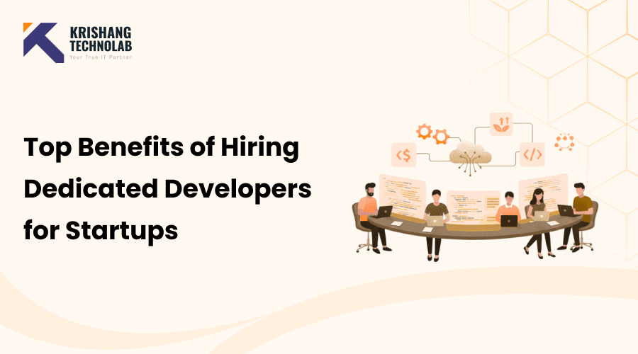 Top Benefits of Hiring Dedicated Developers for Startups
