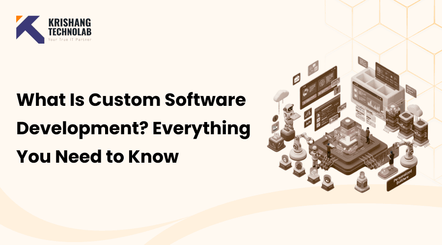 What Is Custom Software Development? Everything You Need to Know in 2026