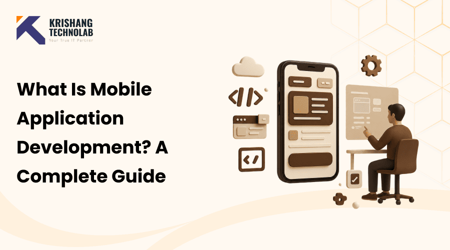 What Is Mobile Application Development? A Complete Guide for 2026