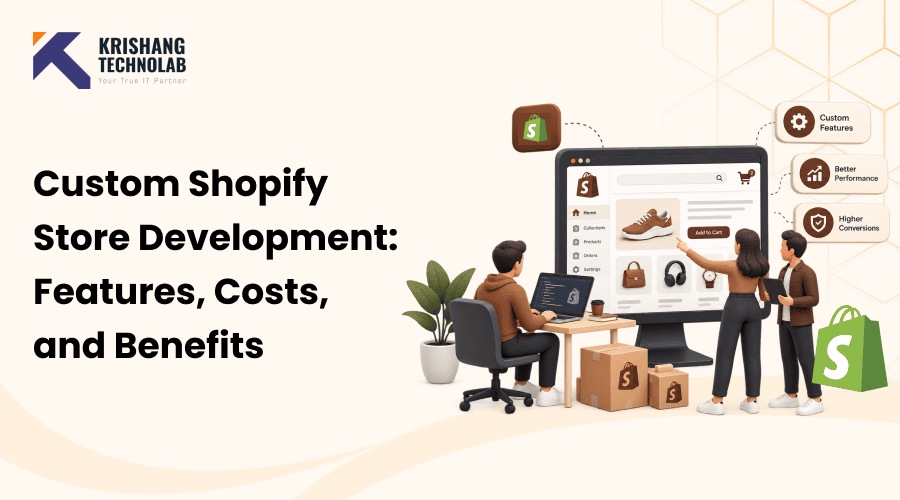 Custom Shopify Store Development: Features, Costs, and Benefits