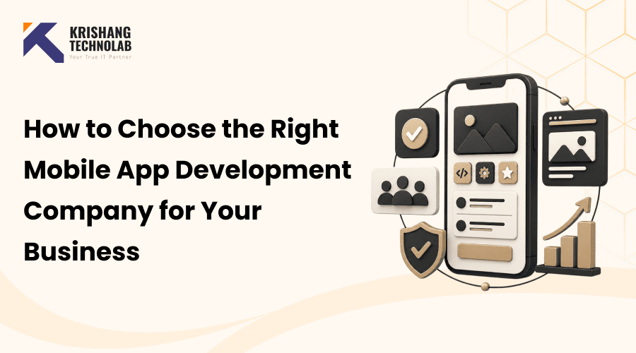 How to Choose the Right Mobile App Development Company for Your Business