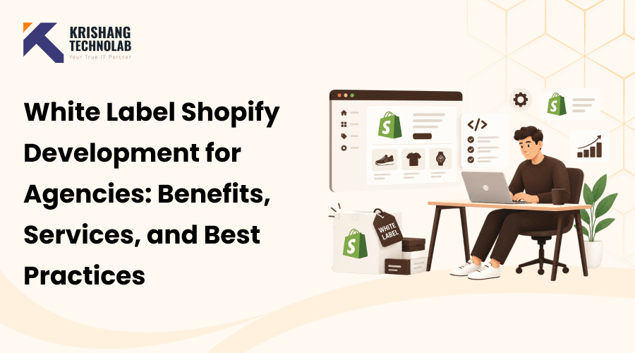 White Label Shopify Development for Agencies: Benefits, Services, and Best Practices