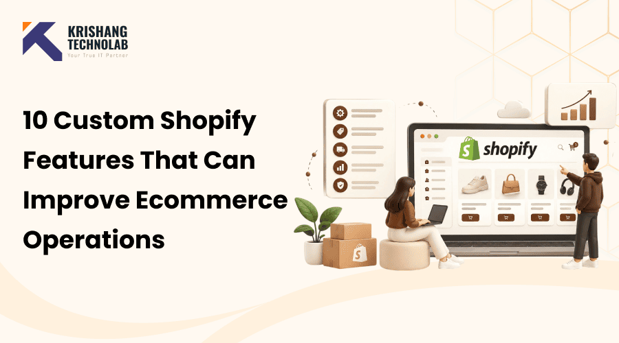 10 Custom Shopify Features That Can Improve Ecommerce Operations