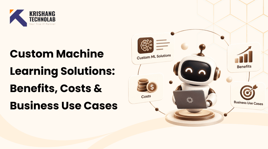 Custom Machine Learning Solutions: Benefits, Costs & Business Use Cases