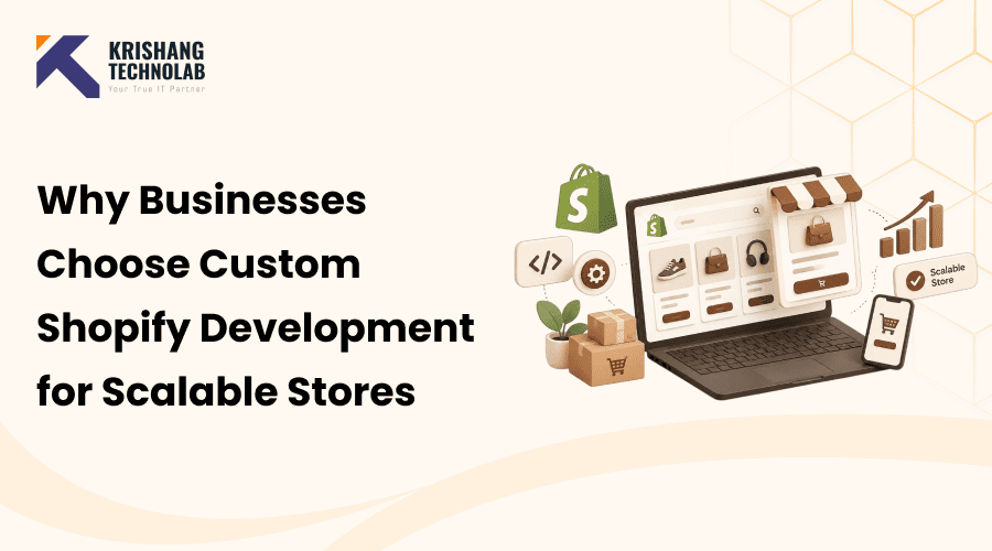 Why Businesses Choose Custom Shopify Development for Scalable Stores
